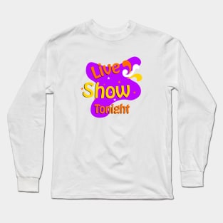 Live show tonight Long Sleeve T-Shirt